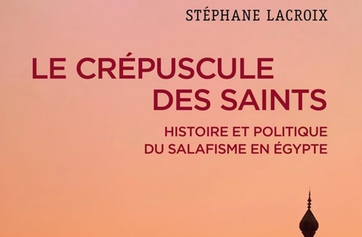 Le triomphe ambigu du salafisme en Égypte. Le crépuscule des Saints. Histoire et politique du salafisme en Égypte de Stéphane Lacroix