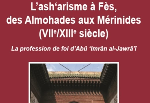 AMHARAR Ilyass, L’ash’arisme à Fès, des Almohades aux Méridines(viie/xiiie siècle) La profession de foi d’Abu ‘Imran al-Jawra’i