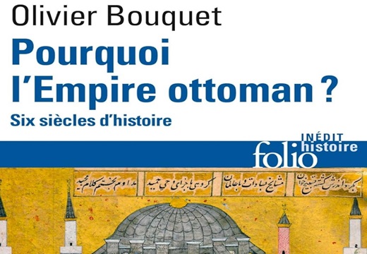 Olivier Bouquet, Pourquoi l’Empire ottoman ? Six siècles d’histoire