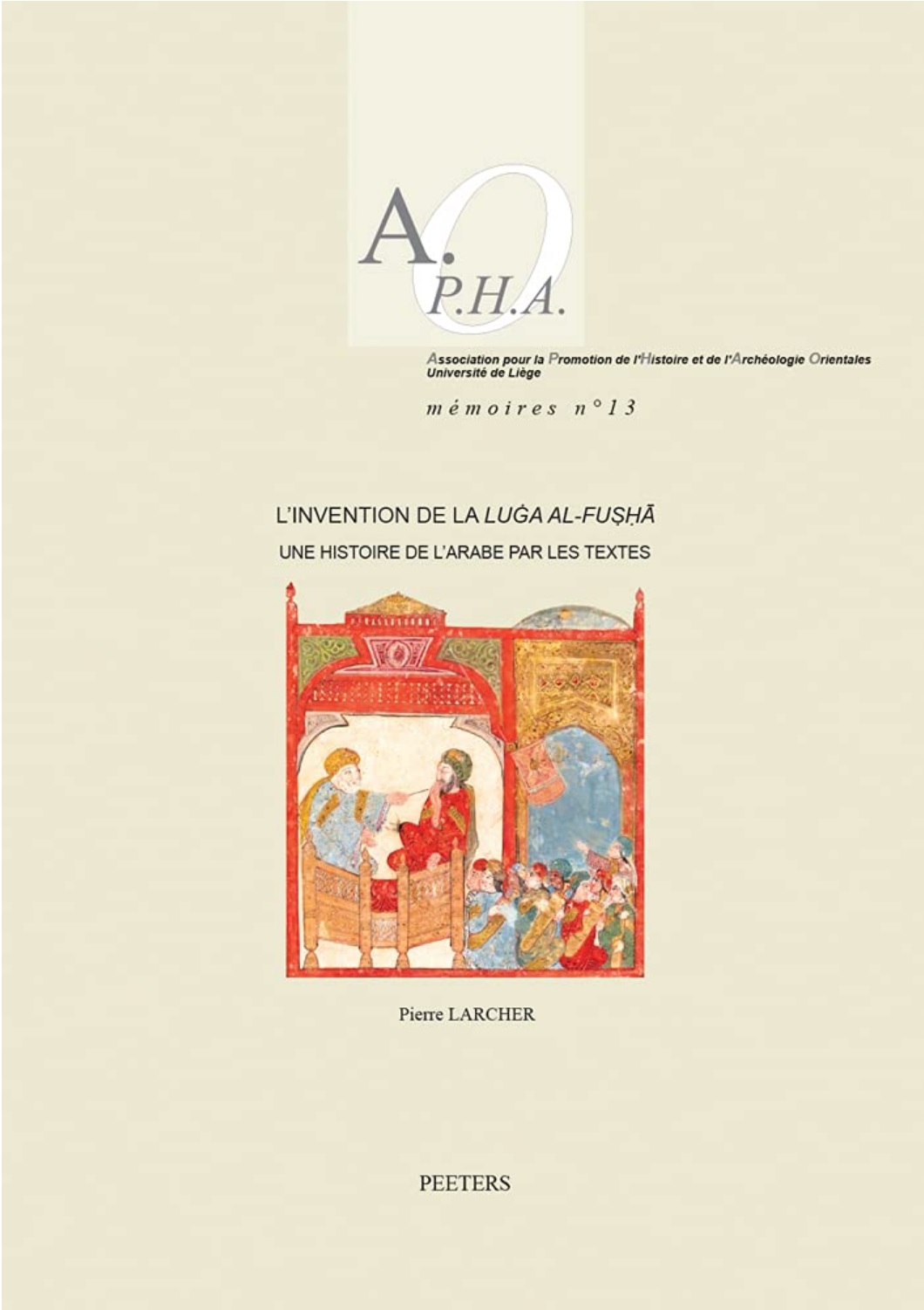 Pierre Larcher, L’invention de la luġa al-fuṣḥā. Une histoire de l’arabe par les textes