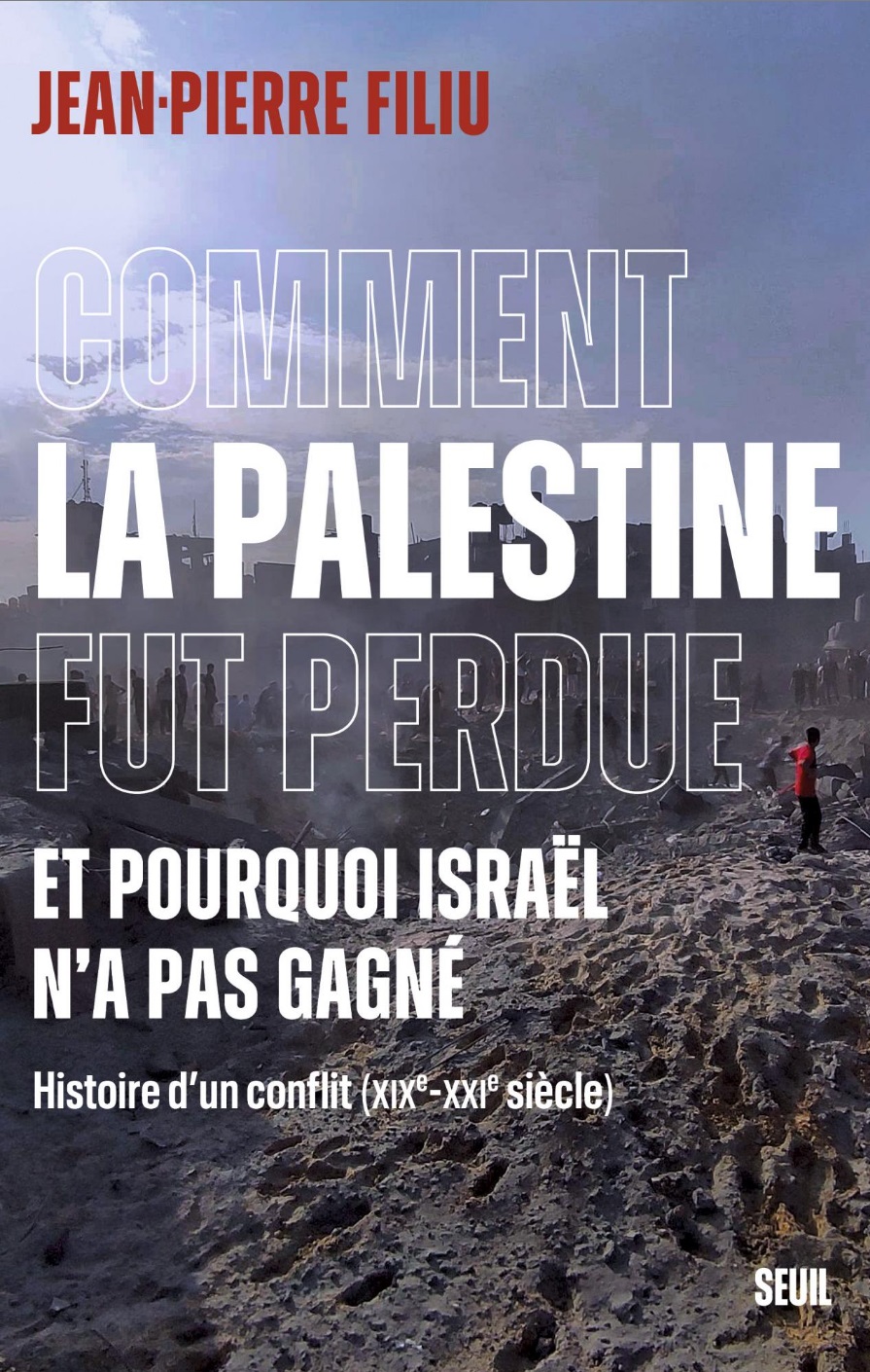 Comment la Palestine fut perdue Et pourquoi Israël n'a pas gagné. Histoire d'un conflit (XIXe-XXIe siècle)