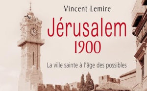 Lemire Vincent, Jérusalem 1900, La ville sainte à l’âge des possibles